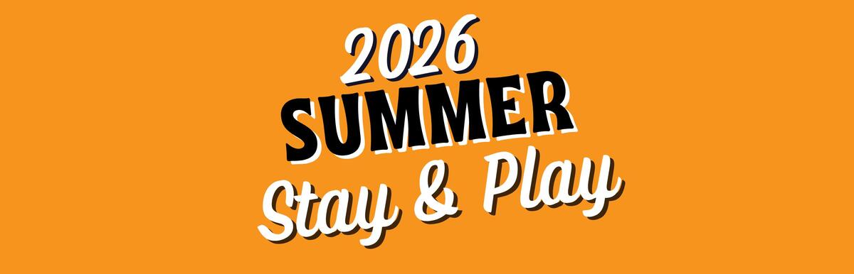2026 Summer Stay & Play graphic on orange background.