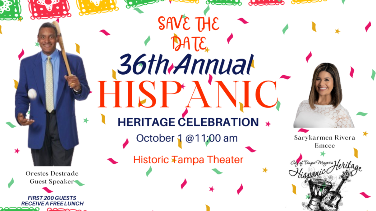 Save the Date - 36th Annual Hispanic Heritage Celebration - October 1, 2024 at 11 a.m. Historic Tampa Theatre - First 200 Guests receive free lunch